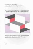 Cover of: Resistance to Globalization: Political Struggle and Cultural Resiliense in the Middle East, Russia, and Latin America (Politics: Research & Science) by 
