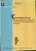 Cover of: Comprensión del pensamiento indígena a través de sus expresiones verbales: simposio