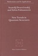 New trends in quantum structures by Anatolij Dvurečenskij, Anatolij Dvurecenskij, Sylvia Pulmannová