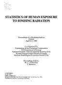 Cover of: Statistics of human exposure to ionising radiation: proceedings of a workshop held inOxford, April 2-4, 1990