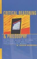 Cover of: Critical Reasoning & Philosophy, A Concise Guide to Reading, Writing, and Evaluating Philosophical Works by M. Andrew Holowchak