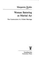 Cover of: Woman battering as marital act: the construction of a violent marriage