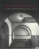 Cover of: The Charnley House: Louis Sullivan, Frank Lloyd Wright, and the Making of Chicago's Gold Coast (Chicago Architecture and Urbanism)
