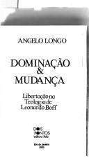 Cover of: Dominação & mudança: libertação na teologia de Leonardo Boff