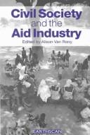 Cover of: Civil society and the aid industry: the politics and promise