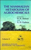 Cover of: The mammalian metabolism of agrochemicals by edited by D.H. Hutson and G.D. Paulson.