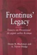 Frontinus' legacy by Deane R. Blackman, A. Trevor Hodge