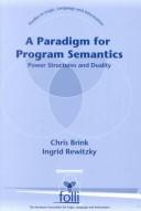 Cover of: A Paradigm for Program Semantics: Power Structures and Duality (Center for the Study of Language and Information - Lecture Notes)