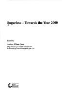 Cover of: Sugarless Towards The Year 2000 (Special Publication (Royal Society of Chemistry (Great Britain))) by ANDREW,ED. RUGG-GUNN