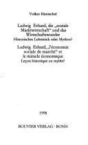 Cover of: Ludwig Erhard, die "soziale Marktwirtschaft" und das Wirtschaftswunder: historisches Lehrstück oder Mythos? = Ludwig Erhard, "l'économie sociale de marché" et le miracle économique : leçon historique ou mythe?