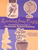 Cover of: Learning from cases: unraveling the complexities of elementary science teaching