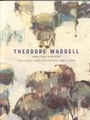 Cover of: Theodore Waddell: Into the Horizon, Paintings and Sculpture, 1960-2000