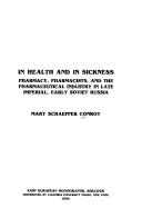 Cover of: In health and in sickness: pharmacy, pharmacists, and the pharmaceutical industry in late imperial, early Soviet Russia