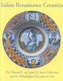 Cover of: Italian Renaissance ceramics from the Howard I. and Janet H. Stein collection and the Philadelphia Museum of Art