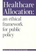 Cover of: Healthcare allocation: an ethical framework for public policy