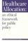 Cover of: HEALTHCARE ALLOCATION AN ETHICAL FRAMEWORK FOR PUBLIC POLICY; ED. BY ANTHONY FISHER.