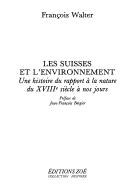 Cover of: Suisses et l'environnement: une histoire du rapport à la nature du XVIIIe siècle à nos jours