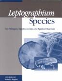 Cover of: Leptographium Species: Tree Pathogens, Insect Associates, and Agents of Blue-Stain