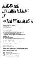 Cover of: Risk-based decision making in water resources VI: proceedings of the sixth conference, Santa Barbara, California, October 31 - November 5, 1993