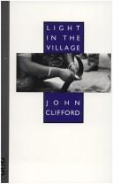 Light in the village by Clifford, John, John Clifford