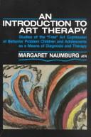 Cover of: An introduction to art therapy: studies of the 'free' art expression  of behavior problem children and adolescents as a means of diagnosis  and therapy