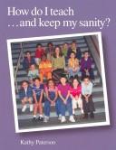 Cover of: How Do I Teach and Keep My Sanity