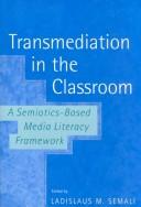 Cover of: Transmediation in the Classroom: A Semiotics-Based Media Literacy Framework (Counterpoints (New York, N.Y.), V. 176.)