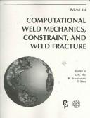 Cover of: Computational weld mechanics, constraint, and weld fracture by sponsored by the Pressure Vessels and Piping Division, ASME ; principal editor, Frederick W. Brust ; contributing editors, P.Dong ... [et al.].
