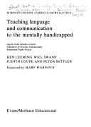 Cover of: Teaching language and communication to the mentally handicapped: report of the Schools Council Education of Severely Educationally Subnormal Pupils Project