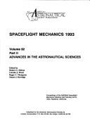 Cover of: Spaceflight mechanics 1993 by AAS/AIAA Spaceflight Mechanics Meeting (3rd 1993 Pasadena, Calif.), Robert G. Melton, Lincoln J. Wood, Roger C. Thompson, Stuart Kerridge, AAS/AIAA Spaceflight Mechanics Meeting (3rd 1993 Pasadena, Calif.)