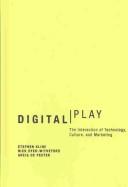 Cover of: Digital games: the interaction of technology, culture, and marketing