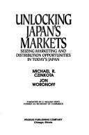 Unlocking Japan's markets by Michael R. Czinkota, Jon Woronoff