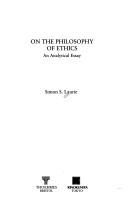 Cover of: On the philosophy of ethics by Laurie, Simon Somerville