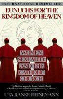 Cover of: Eunuchs for the kingdom of heaven: women, sexuality, and  the Catholic Church