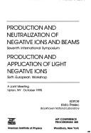 Cover of: Production and neutralization of negative ions and beams: seventh international symposium ; Production and application of light negative ions : sixth European workshop : a joint meeting, Upton, NY, October 1995