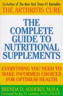 Cover of: The Complete Guide to Nutritional Supplements: Everything You Need to Make Informed Choices for Optimum Health