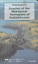 Cover of: Field guide to ecosites of the mid-boreal ecoregions of Saskatchewan by J. D. Beckingham, D. G. Nielsen, V. A. Futoransky