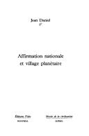Cover of: Affirmation nationale et village planétaire by Daniel, Jean