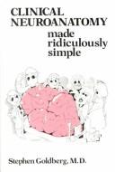 Cover of: Clinical neuroanatomy made ridiculously simple by Stephen Goldberg