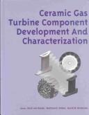 Cover of: Ceramic gas turbine component development and characterization