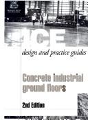Cover of: Concrete Industrial Ground Floors: ICE Design and Practice Guide