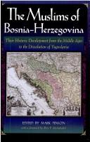 Cover of: The Muslims of Bosnia-Herzegovina: their historic development from the Middle Ages to the dissolution of Yugoslavia
