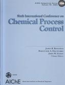 Cover of: Chemical process control-VI: assessment and new directions for research ; proceedings of the sixth International Conference on Chemical Process Control, Tucson, Arizona, January 7-12, 2001