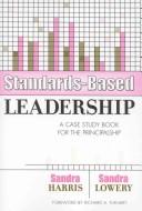 Standards-based leadership by Harris, Sandra