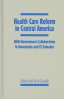 Cover of: Health Care Reform in Central America: Ngo-Government Collaboration in Guatemala and El Salvador
