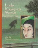 Cover of: Lady Kaguya's secret: adapted from an ancient Japanese tale