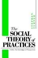 Cover of: The social theory of practices: tradition, tacit knowledge and presuppositions