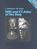 MRI and CT atlas of the dog by Joseph Assheuer, Josef Assheuer, Martin Sager