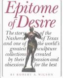 Epitome of desire by Robert A. Wilson, Robert A. Wilson