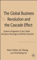 Cover of: The Global Business Revolution and the Cascade Effect: Systems Integration in the Aerospace, Beverages and Retail Industries